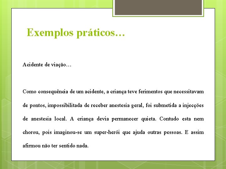 Exemplos práticos… Acidente de viação… Como consequência de um acidente, a criança teve ferimentos