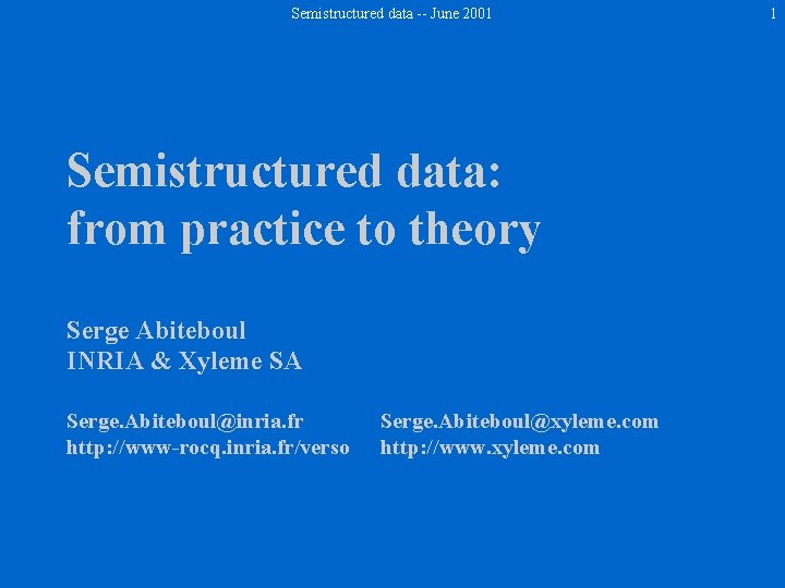 Semistructured data -- June 2001 Semistructured data: from practice to theory Serge Abiteboul INRIA