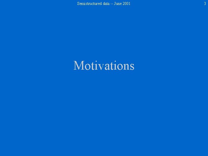 Semistructured data -- June 2001 Motivations 3 