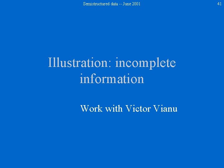 Semistructured data -- June 2001 Illustration: incomplete information Work with Victor Vianu 41 