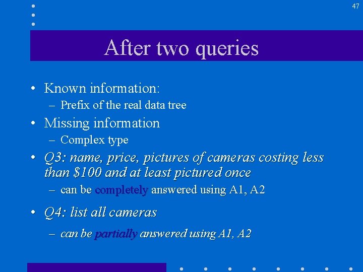 47 After two queries • Known information: – Prefix of the real data tree
