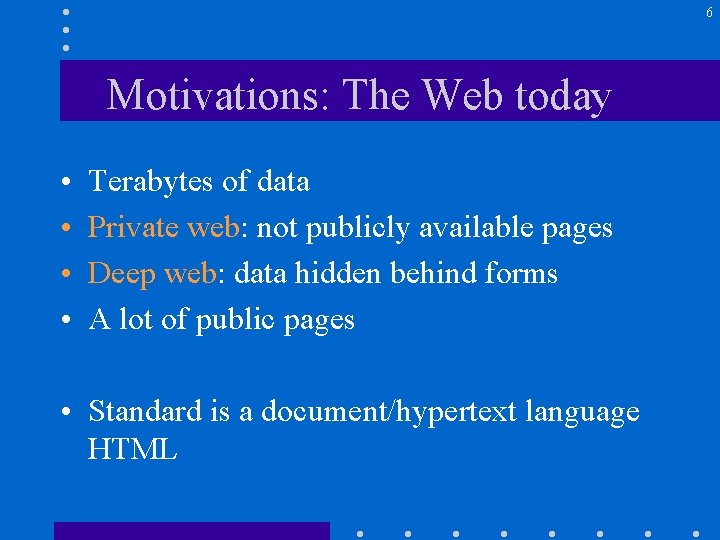 6 Motivations: The Web today • • Terabytes of data Private web: not publicly