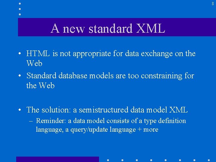 8 A new standard XML • HTML is not appropriate for data exchange on