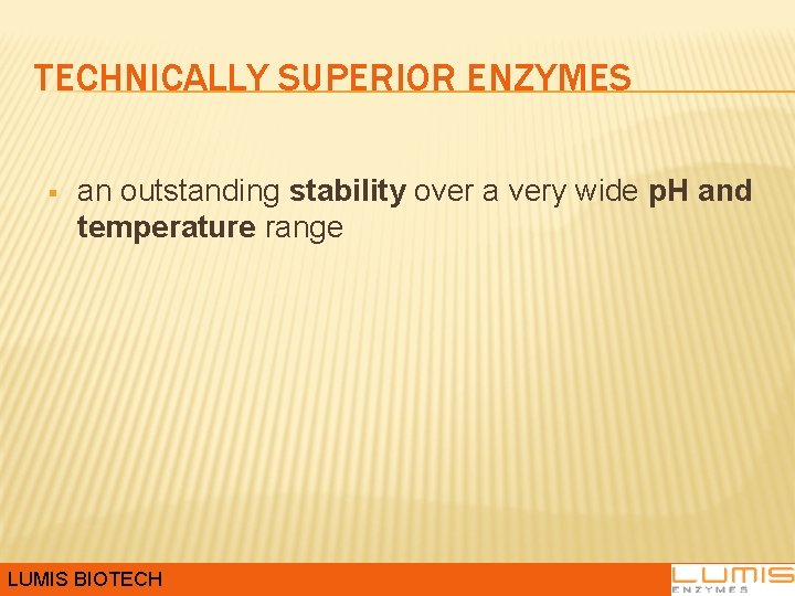 TECHNICALLY SUPERIOR ENZYMES § an outstanding stability over a very wide p. H and TECHNICALLY SUPERIOR ENZYMES § an outstanding stability over a very wide p. H and