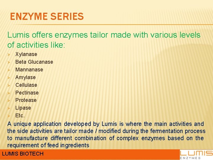 ENZYME SERIES Lumis offers enzymes tailor made with various levels of activities like: Ø ENZYME SERIES Lumis offers enzymes tailor made with various levels of activities like: Ø
