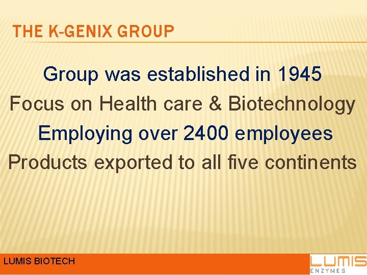 THE K-GENIX GROUP Group was established in 1945 Focus on Health care & Biotechnology THE K-GENIX GROUP Group was established in 1945 Focus on Health care & Biotechnology