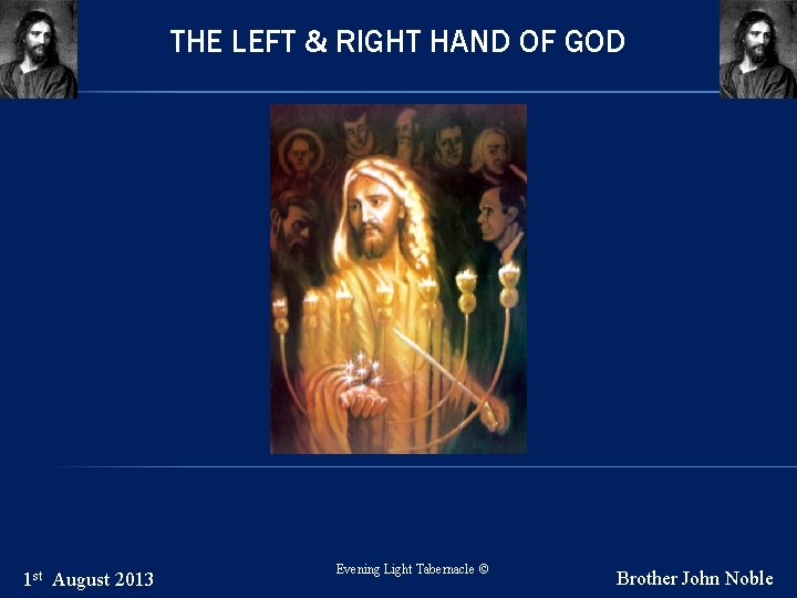 THE LEFT & RIGHT HAND OF GOD 1 st August 2013 Evening Light Tabernacle