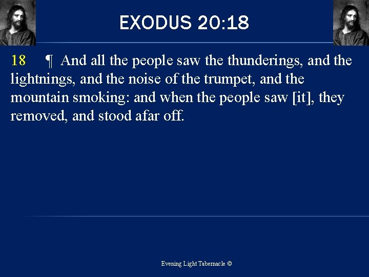 EXODUS 20: 18 18 ¶ And all the people saw the thunderings, and the