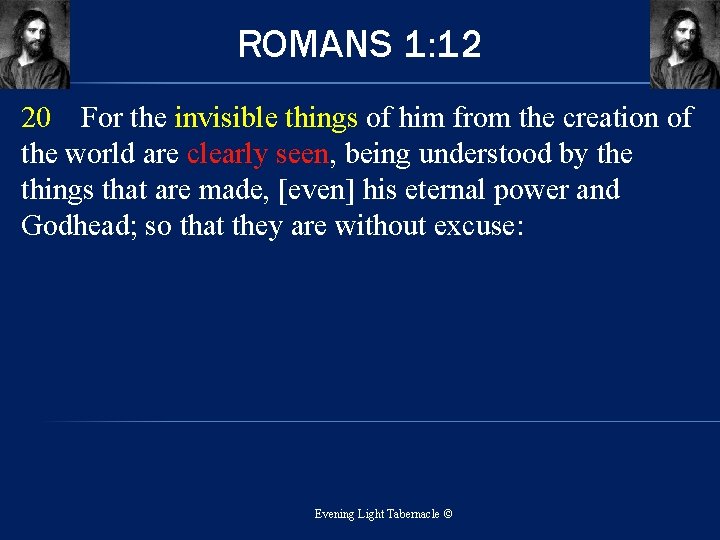 ROMANS 1: 12 20 For the invisible things of him from the creation of