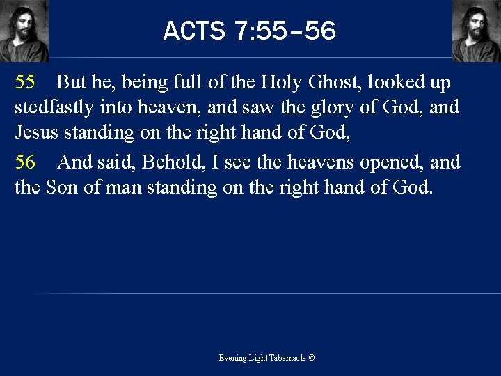 ACTS 7: 55– 56 55 But he, being full of the Holy Ghost, looked