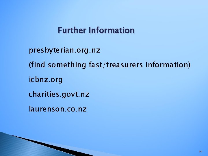 Further Information presbyterian. org. nz (find something fast/treasurers information) icbnz. org charities. govt. nz