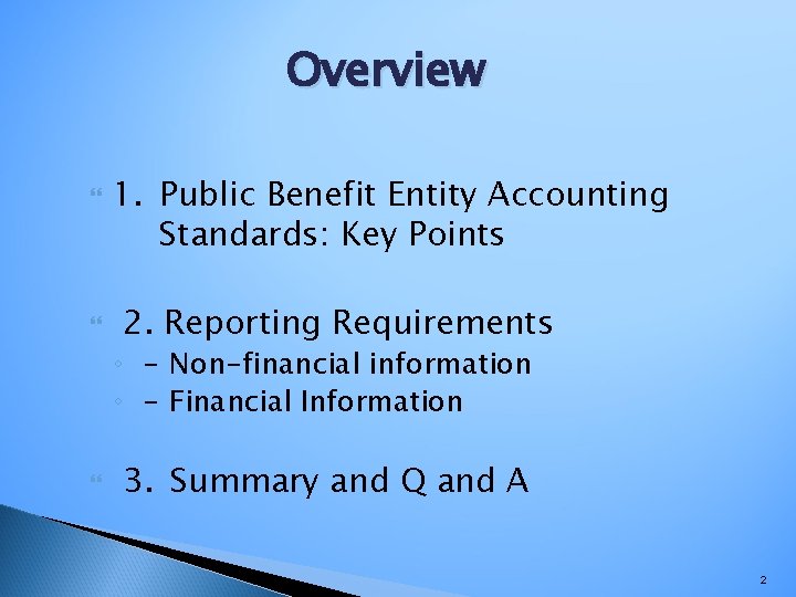 Overview 1. Public Benefit Entity Accounting Standards: Key Points 2. Reporting Requirements ◦ -