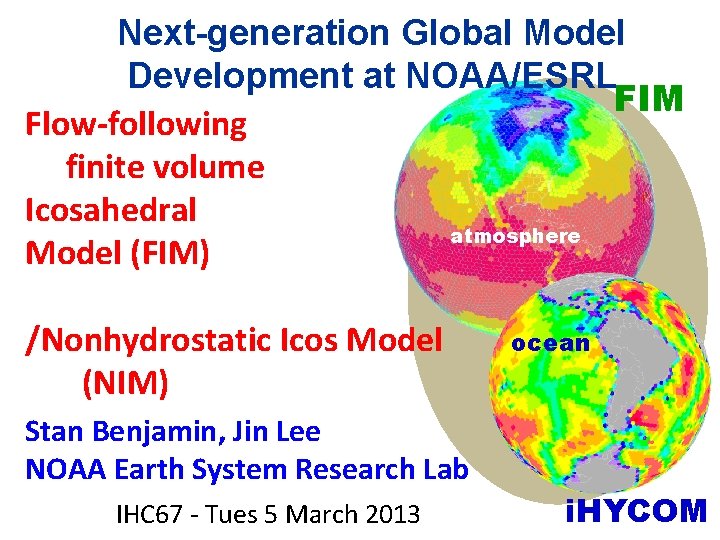 Next-generation Global Model Development at NOAA/ESRL FIM Flow-following finite volume Icosahedral atmosphere Model (FIM)