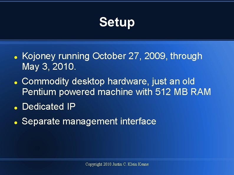 Setup Kojoney running October 27, 2009, through May 3, 2010. Commodity desktop hardware, just