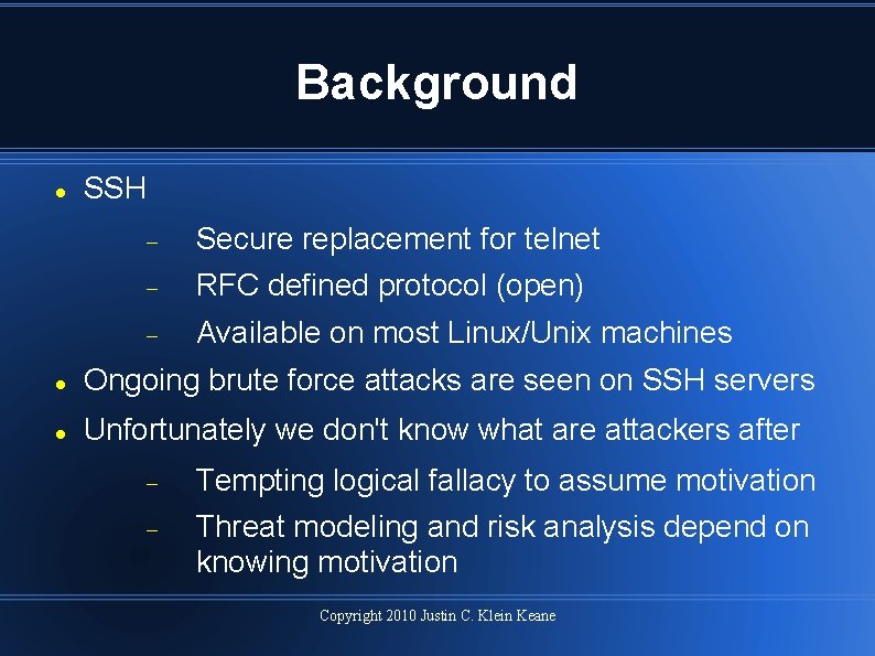 Background SSH Secure replacement for telnet RFC defined protocol (open) Available on most Linux/Unix
