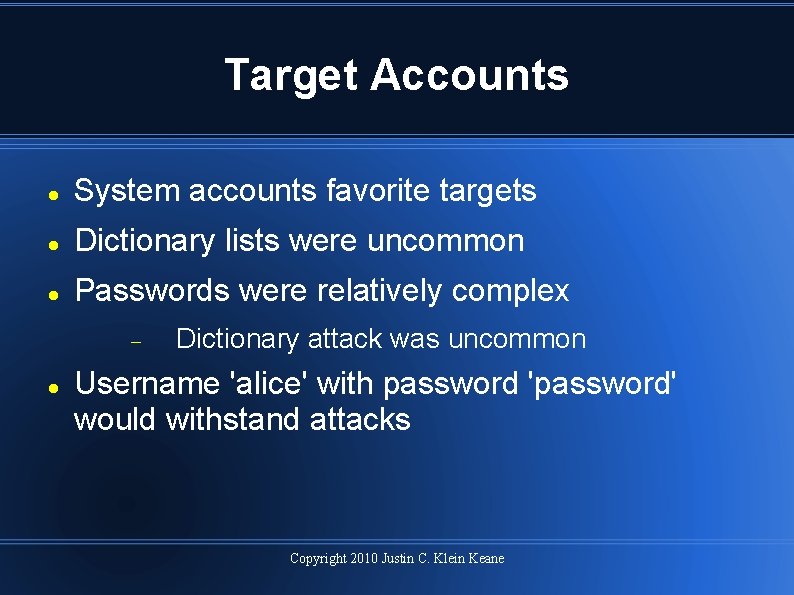 Target Accounts System accounts favorite targets Dictionary lists were uncommon Passwords were relatively complex