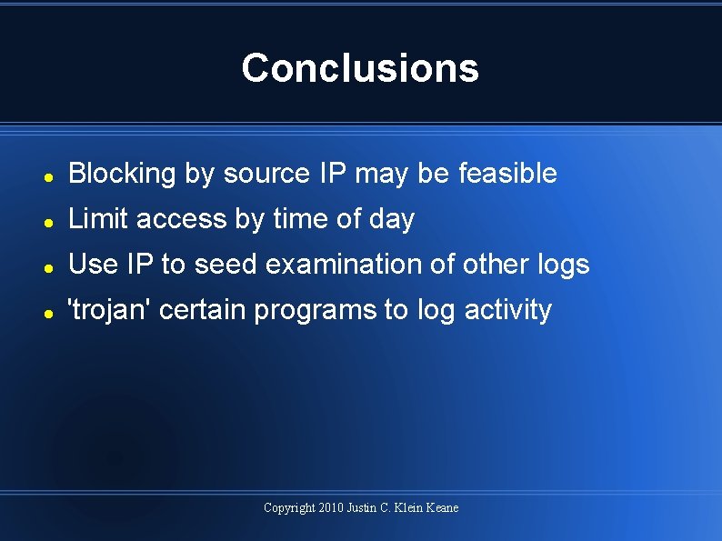 Conclusions Blocking by source IP may be feasible Limit access by time of day