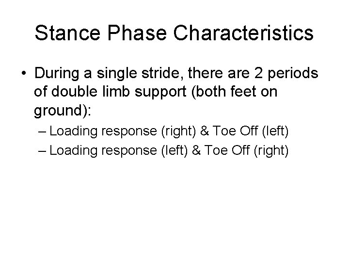 Stance Phase Characteristics • During a single stride, there are 2 periods of double