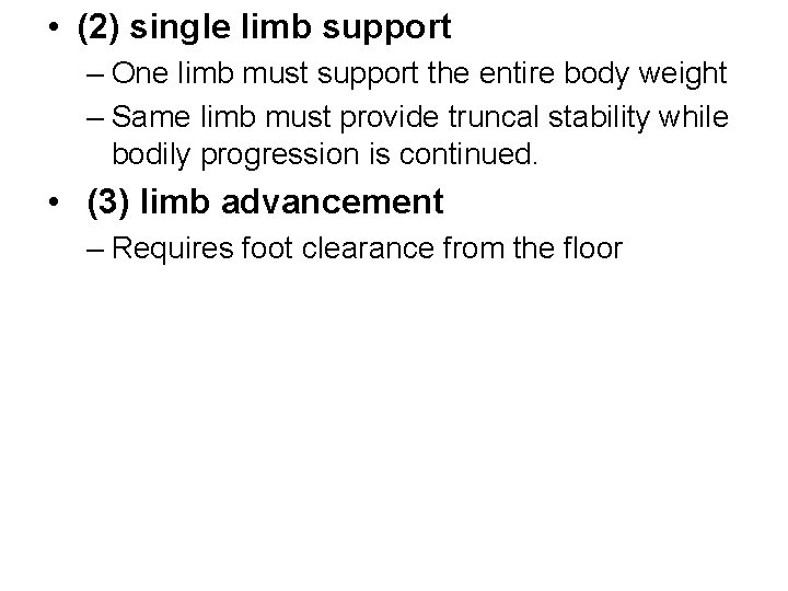  • (2) single limb support – One limb must support the entire body