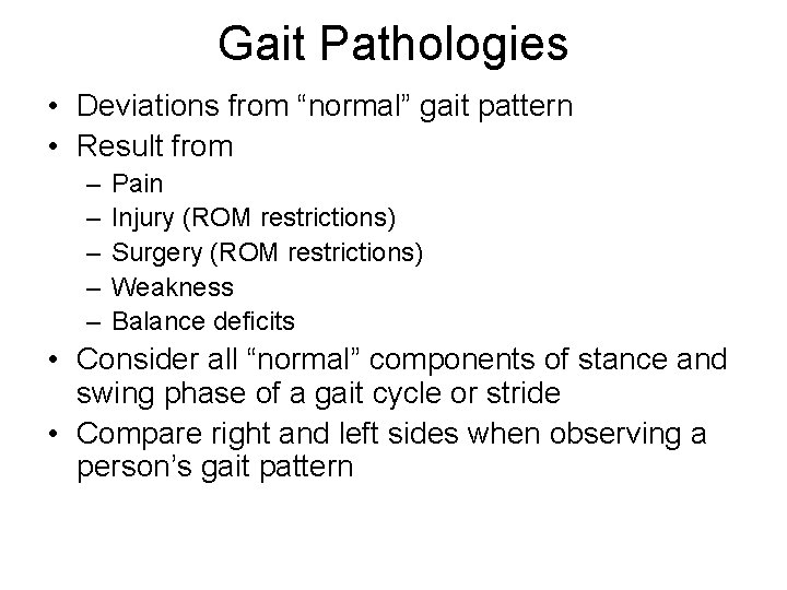 Gait Pathologies • Deviations from “normal” gait pattern • Result from – – –