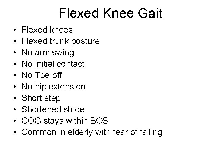 Flexed Knee Gait • • • Flexed knees Flexed trunk posture No arm swing