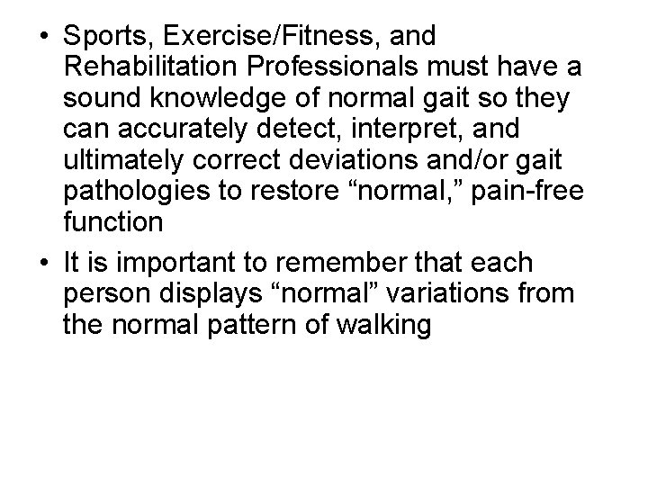  • Sports, Exercise/Fitness, and Rehabilitation Professionals must have a sound knowledge of normal