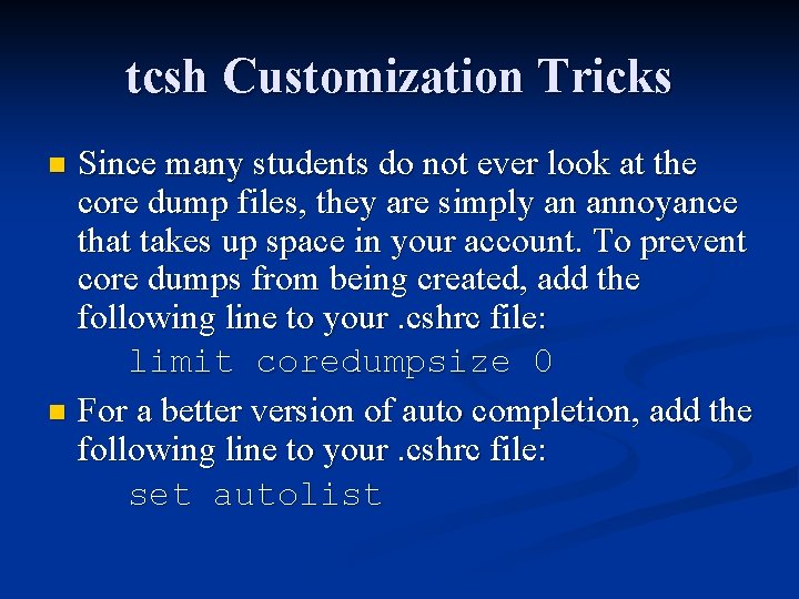 tcsh Customization Tricks Since many students do not ever look at the core dump