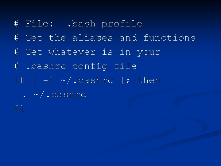 # File: . bash_profile # Get the aliases and functions # Get whatever is