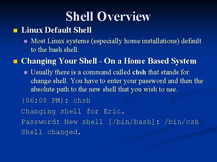 Shell Overview n Linux Default Shell n n Most Linux systems (especially home installations)