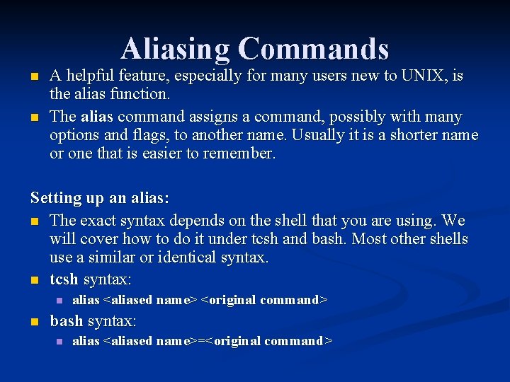 Aliasing Commands n n A helpful feature, especially for many users new to UNIX,