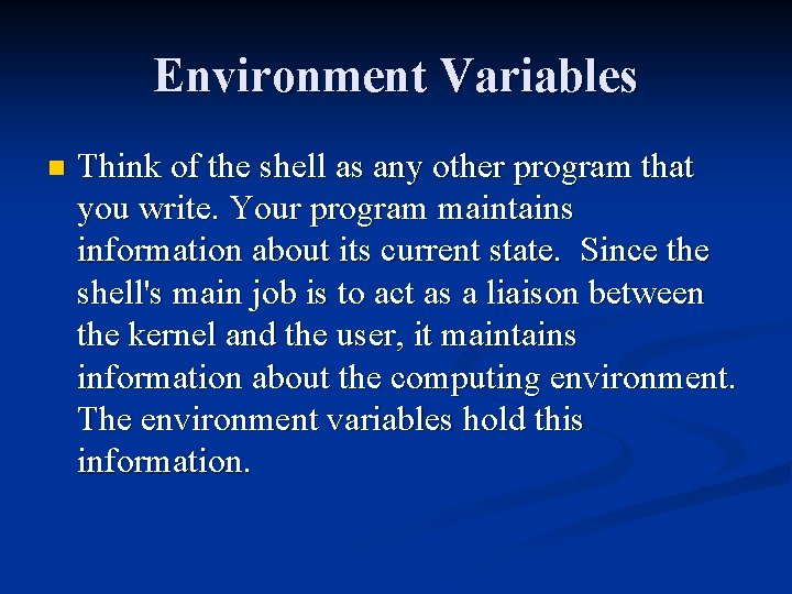 Environment Variables n Think of the shell as any other program that you write.