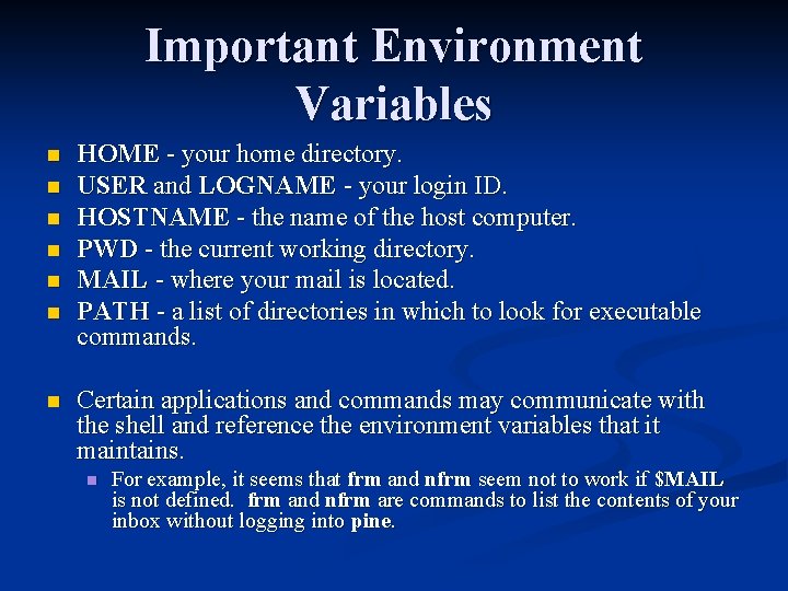 Important Environment Variables n n n n HOME - your home directory. USER and