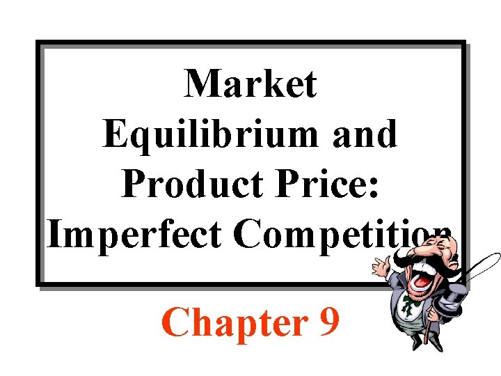 Market Equilibrium and Product Price: Imperfect Competition Chapter 9 