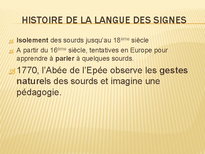 HISTOIRE DE LA LANGUE DES SIGNES Isolement des sourds jusqu’au 18ème siècle A partir