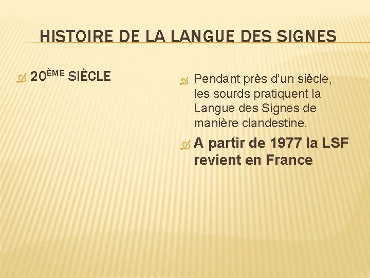 HISTOIRE DE LA LANGUE DES SIGNES 20ÈME SIÈCLE Pendant près d’un siècle, les sourds