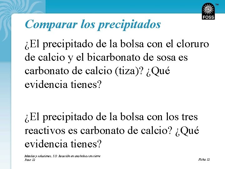 TM Comparar los precipitados ¿El precipitado de la bolsa con el cloruro de calcio