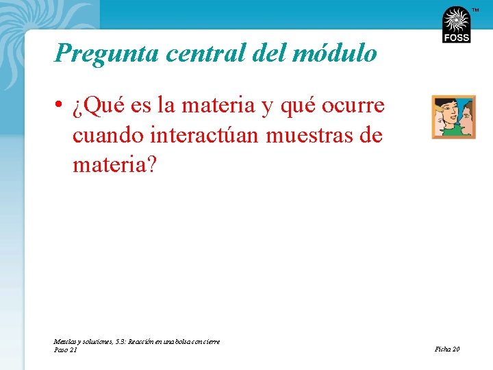 TM Pregunta central del módulo • ¿Qué es la materia y qué ocurre cuando