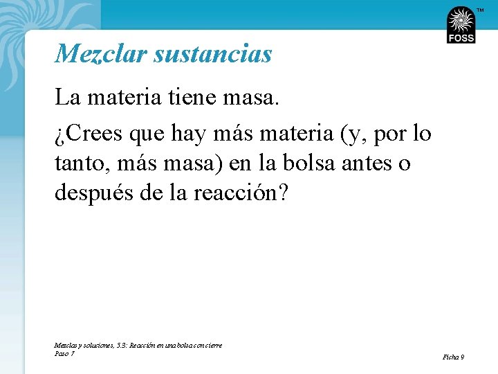 TM Mezclar sustancias La materia tiene masa. ¿Crees que hay más materia (y, por