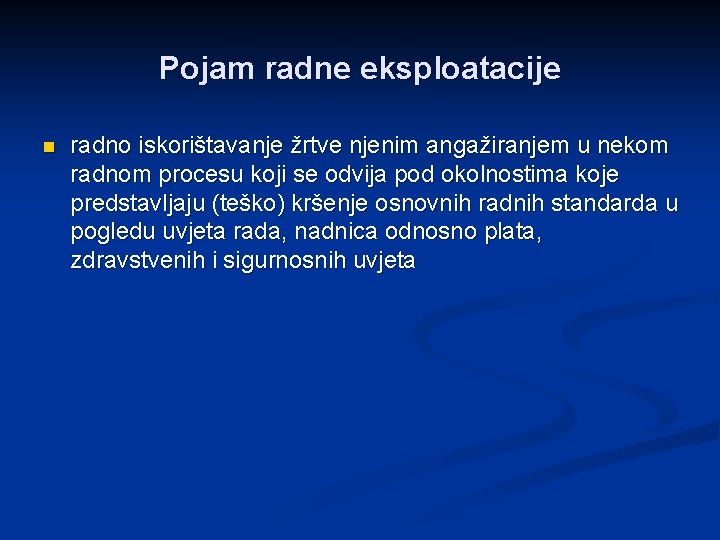 Pojam radne eksploatacije n radno iskorištavanje žrtve njenim angažiranjem u nekom radnom procesu koji