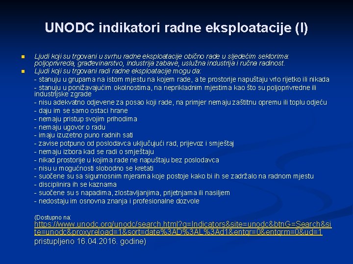 UNODC indikatori radne eksploatacije (I) n n Ljudi koji su trgovani u svrhu radne