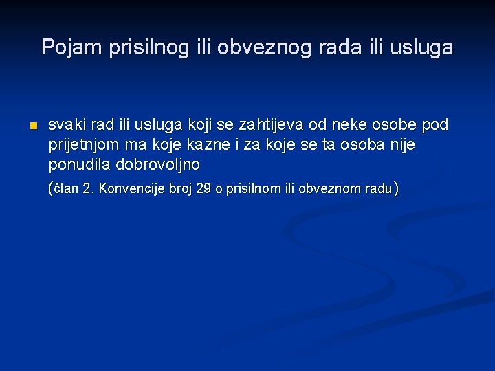 Pojam prisilnog ili obveznog rada ili usluga n svaki rad ili usluga koji se