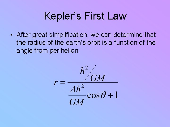 Kepler’s First Law • After great simplification, we can determine that the radius of