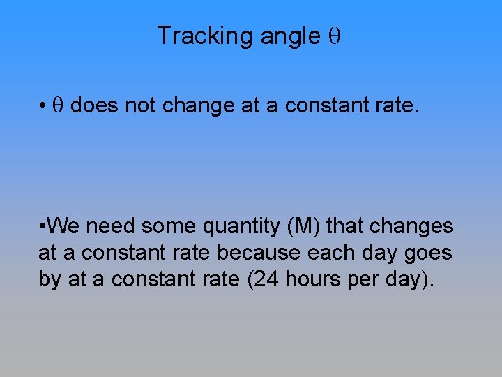 Tracking angle • does not change at a constant rate. • We need some