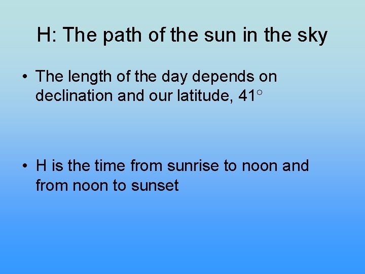 H: The path of the sun in the sky • The length of the