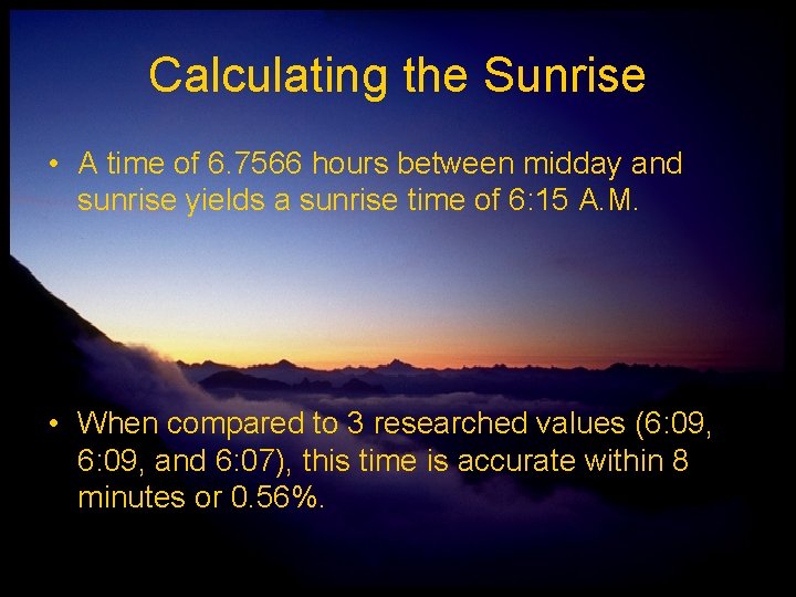 Calculating the Sunrise • A time of 6. 7566 hours between midday and sunrise