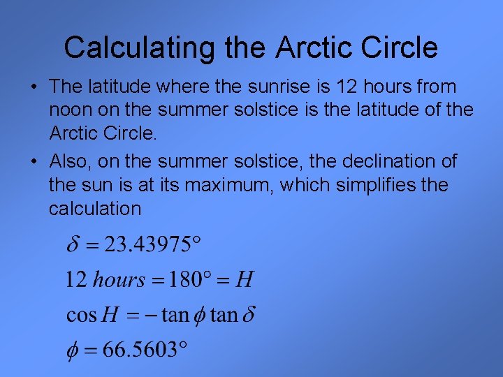 Calculating the Arctic Circle • The latitude where the sunrise is 12 hours from