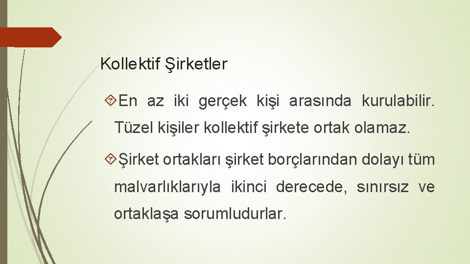 Kollektif Şirketler En az iki gerçek kişi arasında kurulabilir. Tüzel kişiler kollektif şirkete ortak