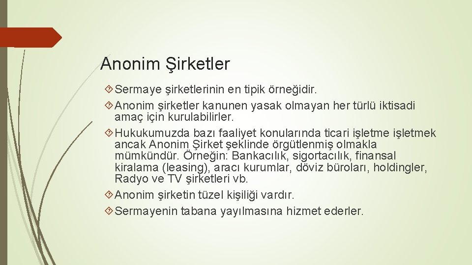 Anonim Şirketler Sermaye şirketlerinin en tipik örneğidir. Anonim şirketler kanunen yasak olmayan her türlü