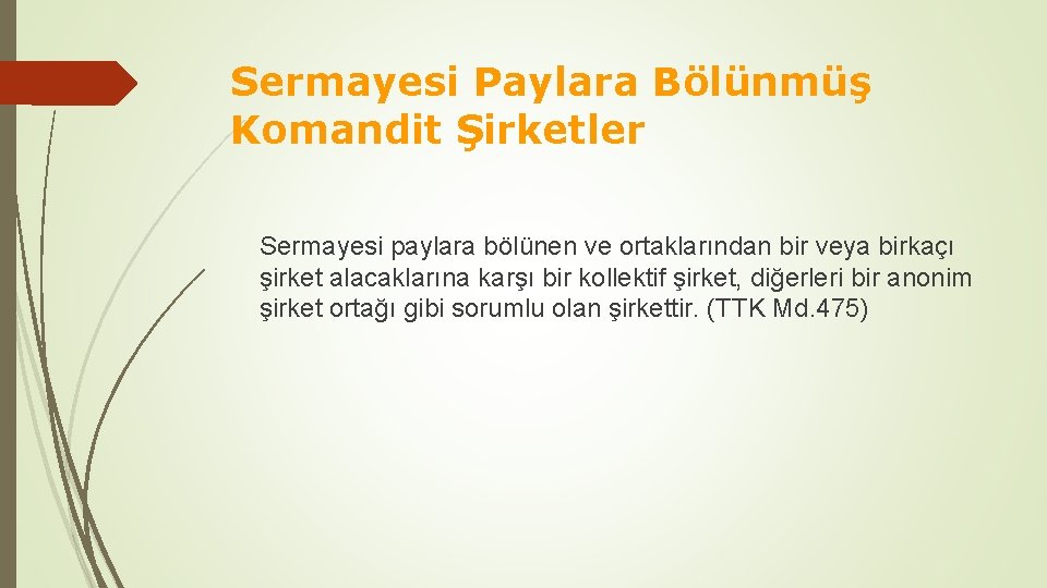 Sermayesi Paylara Bölünmüş Komandit Şirketler Sermayesi paylara bölünen ve ortaklarından bir veya birkaçı şirket