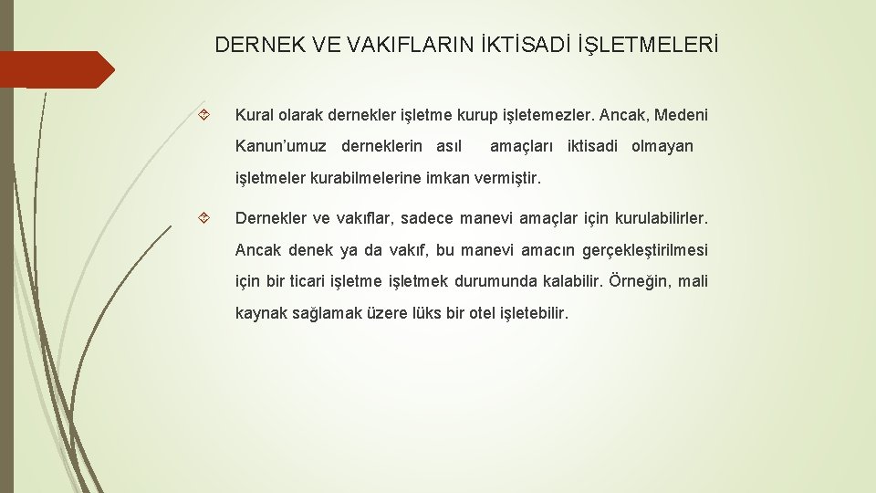 DERNEK VE VAKIFLARIN İKTİSADİ İŞLETMELERİ Kural olarak dernekler işletme kurup işletemezler. Ancak, Medeni Kanun’umuz